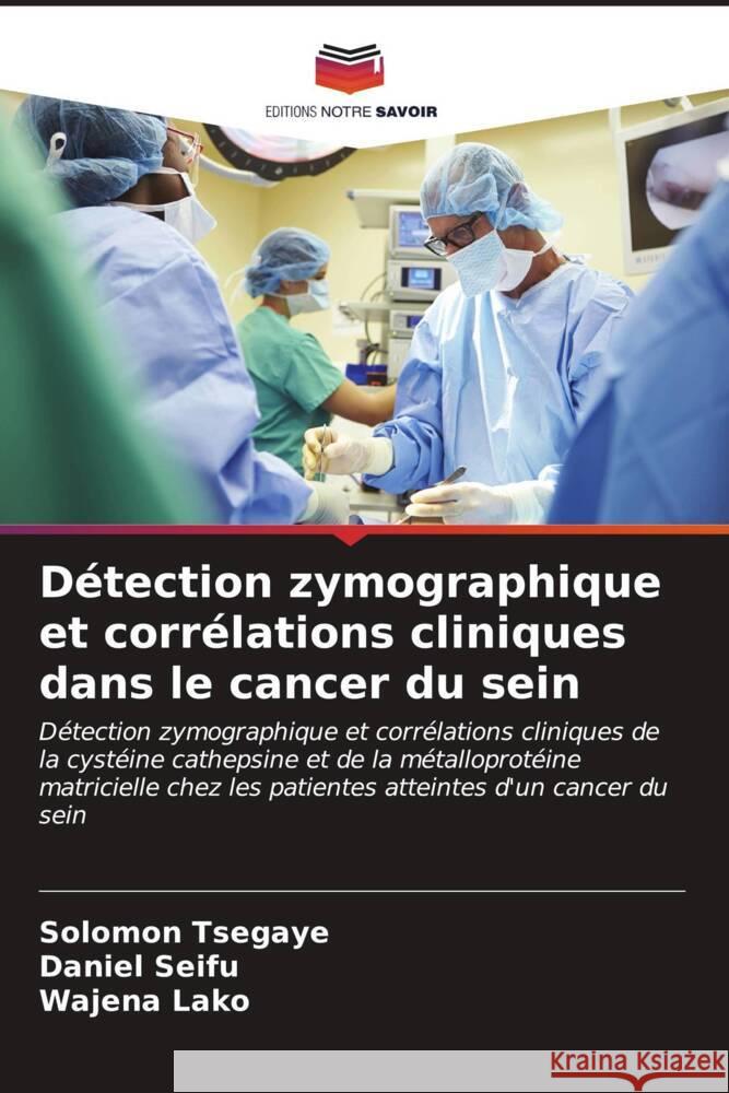 D?tection zymographique et corr?lations cliniques dans le cancer du sein Solomon Tsegaye Daniel Seifu Wajena Lako 9786206921127 Editions Notre Savoir - książka