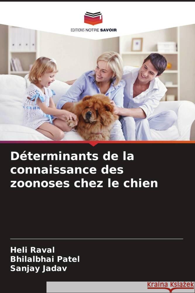 Déterminants de la connaissance des zoonoses chez le chien Raval, Heli, Patel, Bhilalbhai, Jadav, Sanjay 9786208202491 Editions Notre Savoir - książka