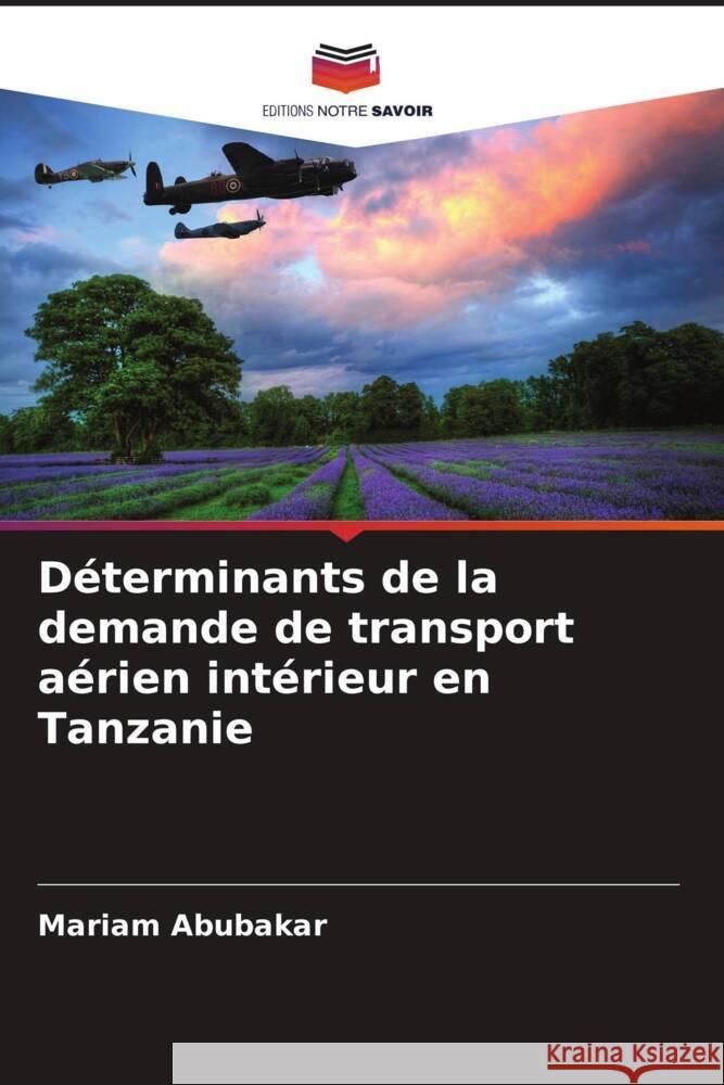 Déterminants de la demande de transport aérien intérieur en Tanzanie Abubakar, Mariam 9786206345497 Editions Notre Savoir - książka