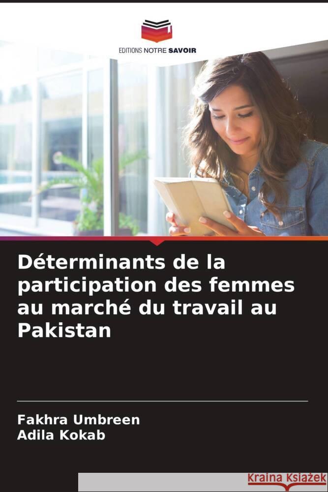 Déterminants de la participation des femmes au marché du travail au Pakistan Umbreen, Fakhra, Kokab, Adila 9786206935575 Editions Notre Savoir - książka