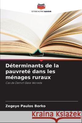 Déterminants de la pauvreté dans les ménages ruraux Zegeye Paulos Borko 9786205387481 Editions Notre Savoir - książka