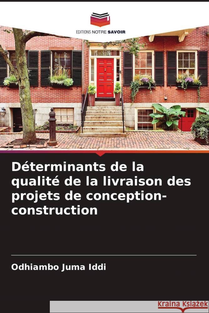 Déterminants de la qualité de la livraison des projets de conception-construction Iddi, Odhiambo Juma 9786204876498 Editions Notre Savoir - książka