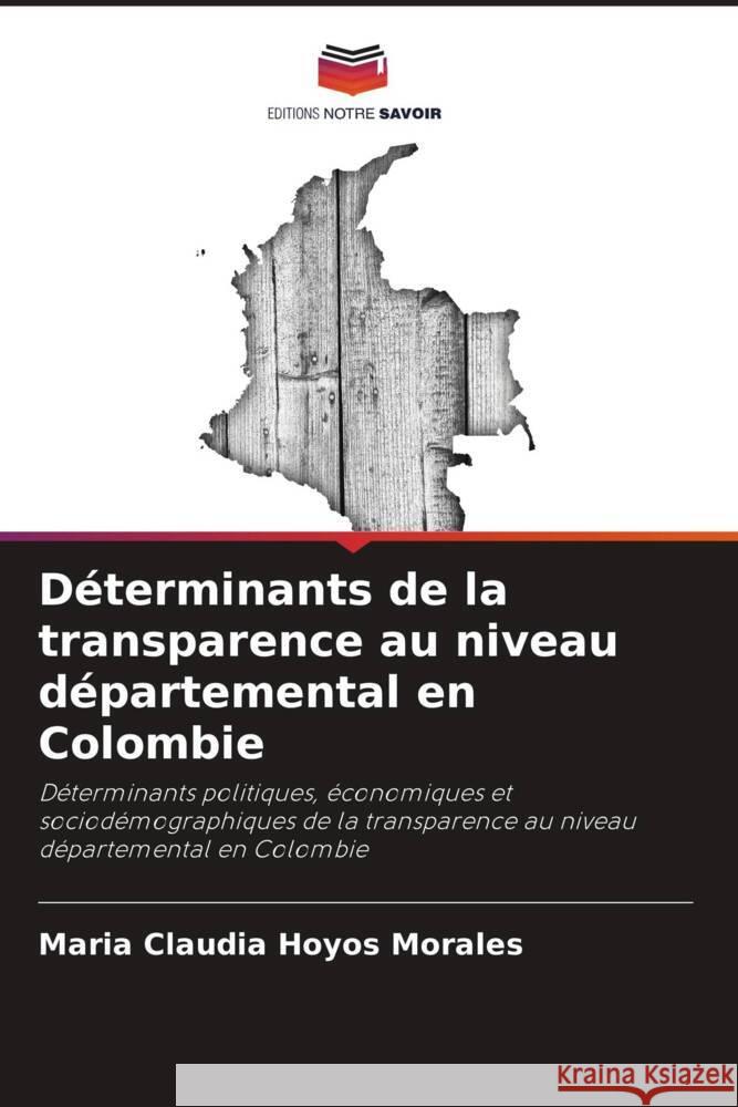 Déterminants de la transparence au niveau départemental en Colombie Hoyos Morales, Maria Claudia 9786206943914 Editions Notre Savoir - książka