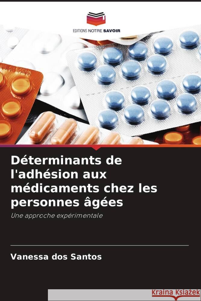 D?terminants de l'adh?sion aux m?dicaments chez les personnes ?g?es Vanessa Dos Santos 9786208276775 Editions Notre Savoir - książka