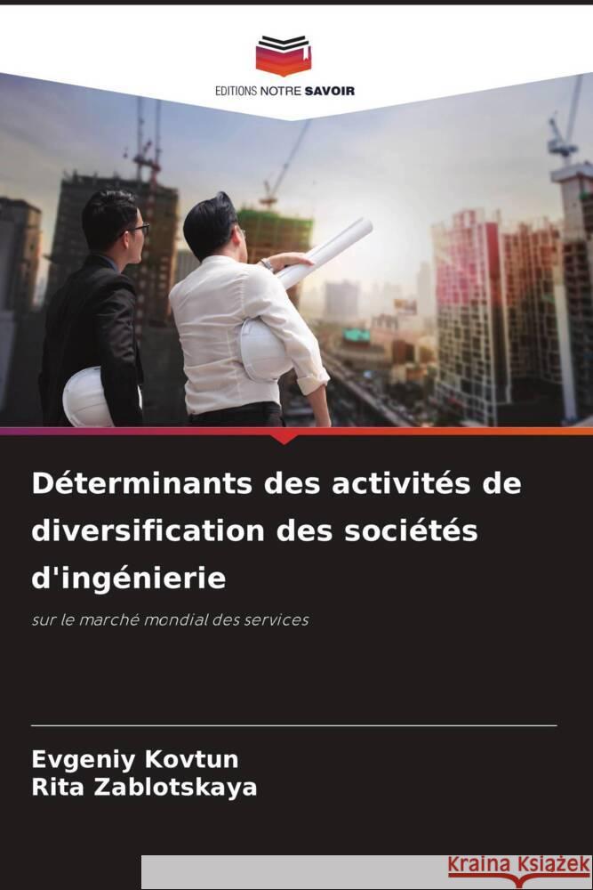 Déterminants des activités de diversification des sociétés d'ingénierie Kovtun, Evgeniy, Zablotskaya, Rita 9786205544853 Editions Notre Savoir - książka