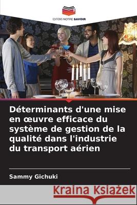 Déterminants d'une mise en oeuvre efficace du système de gestion de la qualité dans l'industrie du transport aérien Gichuki, Sammy 9786202364805 Editions Notre Savoir - książka