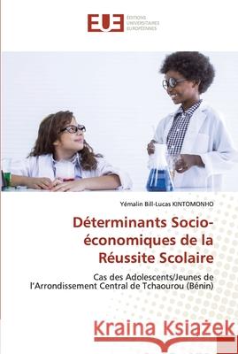 Déterminants Socio-économiques de la Réussite Scolaire Kintomonho, Yémalin Bill-Lucas 9786203433036 Editions Universitaires Europeennes - książka