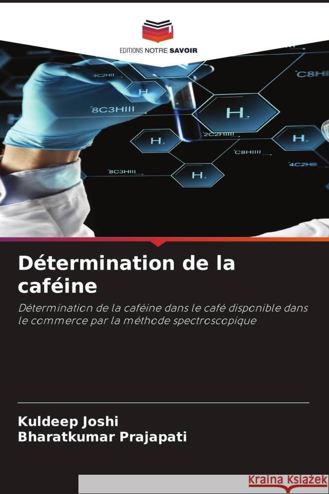 Détermination de la caféine Joshi, Kuldeep, Prajapati, Bharatkumar 9786205108017 Editions Notre Savoir - książka