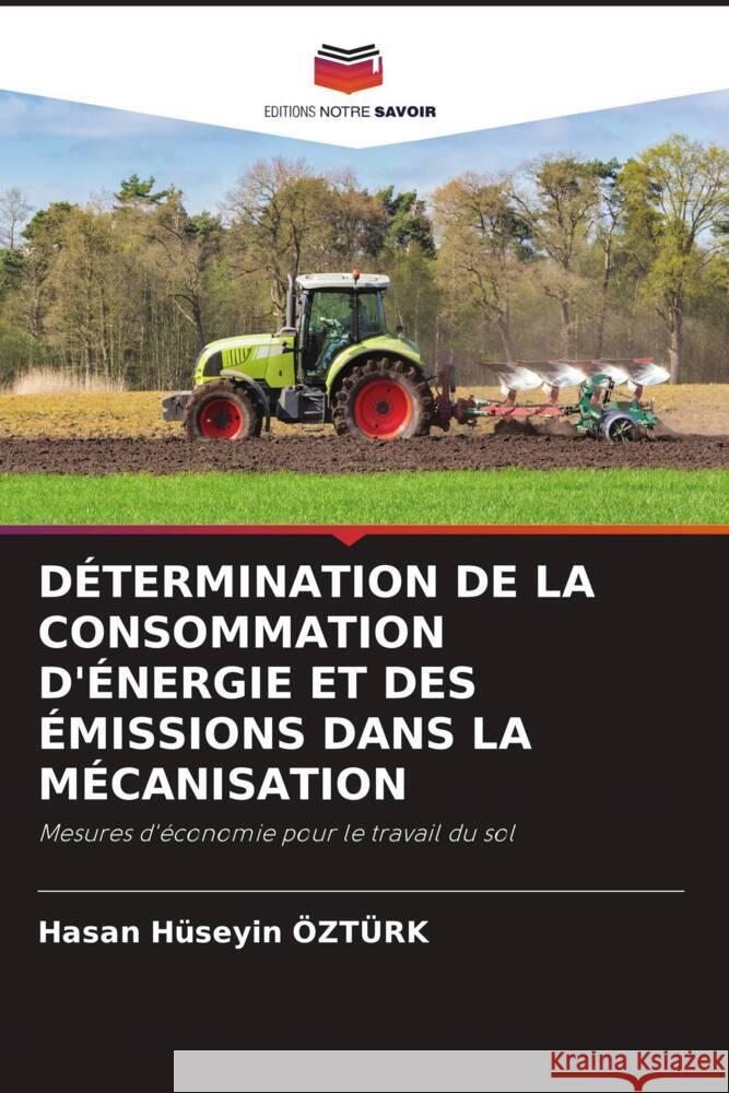 DÉTERMINATION DE LA CONSOMMATION D'ÉNERGIE ET DES ÉMISSIONS DANS LA MÉCANISATION Ozturk, Hasan Huseyin 9786205328217 Editions Notre Savoir - książka