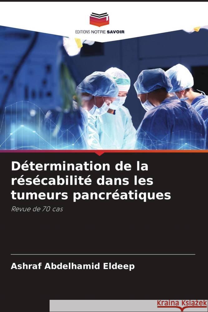 Détermination de la résécabilité dans les tumeurs pancréatiques Abdelhamid Eldeep, Ashraf 9786204405650 Editions Notre Savoir - książka