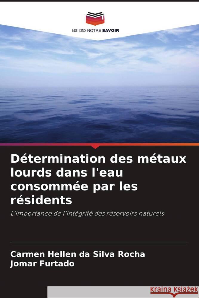 Détermination des métaux lourds dans l'eau consommée par les résidents da Silva Rocha, Carmen Hellen, Furtado, Jomar 9786208667573 Editions Notre Savoir - książka