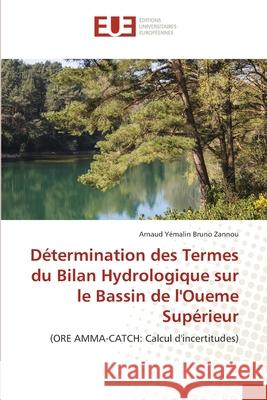 Détermination des Termes du Bilan Hydrologique sur le Bassin de l'Oueme Supérieur Zannou, Arnaud Yémalin Bruno 9786203413601 Editions Universitaires Europeennes - książka