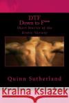 Dtf: Down to F*** Quinn Sutherland 9781501085529 Createspace