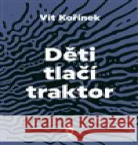 Děti tlačí traktor Vít Kořínek 9788087563885 Štengl Petr - książka