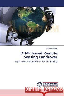 DTMF based Remote Sensing Landrover Katiyar, Shivam 9783659224539 LAP Lambert Academic Publishing - książka