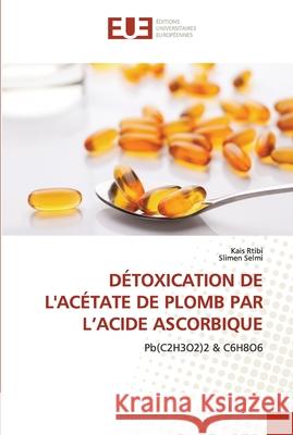 Détoxication de l'Acétate de Plomb Par l'Acide Ascorbique Rtibi, Kais 9786203430448 Editions Universitaires Europeennes - książka