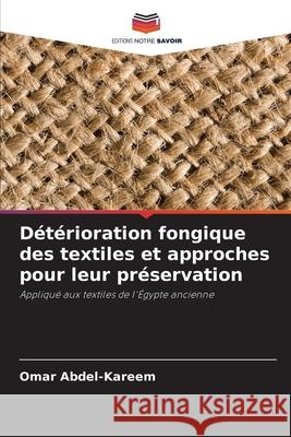 Détérioration fongique des textiles et approches pour leur préservation Abdel-Kareem, Omar 9786208817800 Editions Notre Savoir - książka