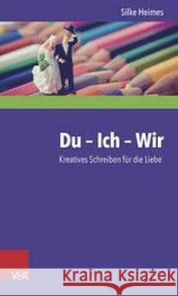 Du - Ich - Wir: Kreatives Schreiben Fur Die Liebe Heimes, Silke 9783525490129 Vandenhoeck and Ruprecht - książka