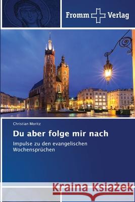 Du aber folge mir nach Moritz, Christian 9786209266942 Fromm Verlag - książka