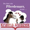 Du bist ein Pferdenarr, wenn ...  9783954080328 Edition XXL