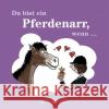 Du bist ein Pferdenarr, wenn ...  9783954080328 Edition XXL