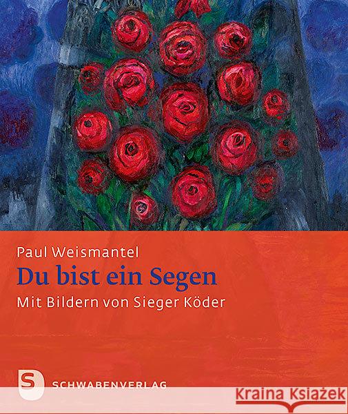 Du bist ein Segen : Mit Bildern von Sieger Köder Weismantel, Paul 9783796617423 Schwabenverlag - książka