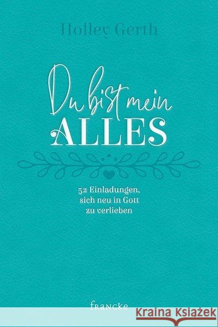 Du bist mein Alles : 52 Einladungen, sich neu in Gott zu verlieben Gerth, Holly 9783963620911 Francke-Buchhandlung - książka
