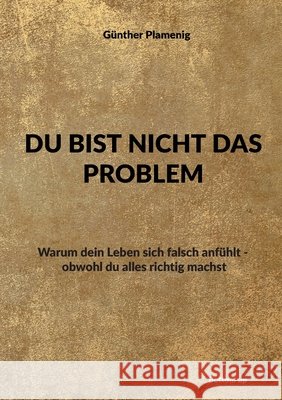 Du Bist Nicht Das Problem: Warum dein Leben sich falsch anf?hlt - obwohl du alles richtig machst G?nther Plamenig 9783907808085 Bottom Up - książka