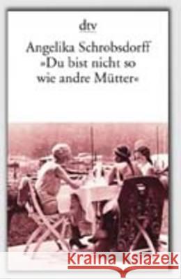 Du Bist Nicht Wie Andre Mutter Schrobsdorff 9783423119160 Deutscher Taschenbuch Verlag GmbH & Co. - książka