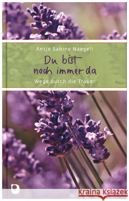 Du bist noch immer da : Wege durch die Trauer Naegeli, Antje S. 9783869175621 Eschbach - książka