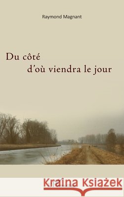 Du côté d'où viendra le jour Magnant, Raymond 9782343093505 Editions L'Harmattan - książka