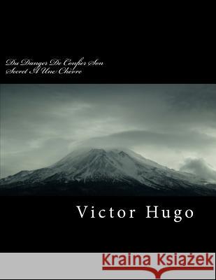 Du Danger de Confier Son Secret Victor Hugo 9781720473770 Createspace Independent Publishing Platform - książka