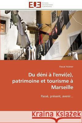 Du Déni À l'Envi(e), Patrimoine Et Tourisme À Marseille Hubner-P 9783841790156 Editions Universitaires Europeennes - książka