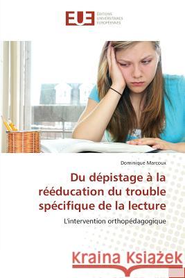 Du dépistage à la rééducation du trouble spécifique de la lecture : L'intervention orthopédagogique Marcoux, Dominique 9783639542530 Éditions universitaires européennes - książka
