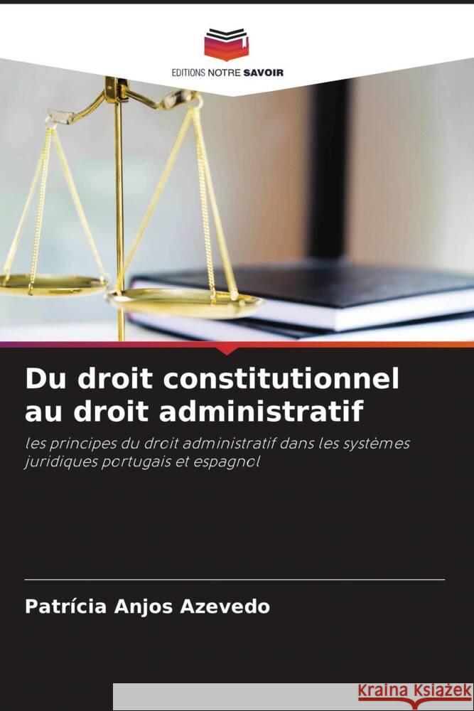 Du droit constitutionnel au droit administratif Anjos Azevedo, Patrícia 9786204482866 Editions Notre Savoir - książka