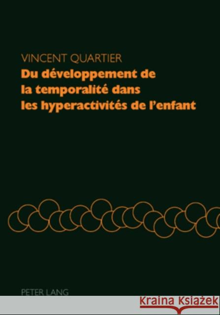 Du Développement de la Temporalité Dans Les Hyperactivités de l'Enfant Quartier, Vincent 9783039117017 Peter Lang Gmbh, Internationaler Verlag Der W - książka