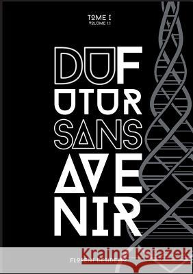 Du futur sans avenir: tome 1 - volume 1.1 Florent Desiderio 9782322044320 Books on Demand - książka