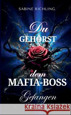 Du geh?rst dem Mafia-Boss - Gefangen Band 2: Spicy DARK ROMANCE voller sinnlicher Momente Sabine Richling 9783819263811 Bod - Books on Demand - książka