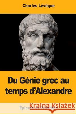 Du Génie grec au temps d'Alexandre: Épicure et Praxitèle Leveque, Charles 9781719260534 Createspace Independent Publishing Platform - książka