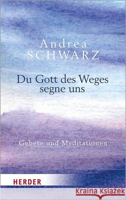 Du Gott des Weges segne uns : Gebete und Meditationen Schwarz, Andrea 9783451032318 Herder, Freiburg - książka
