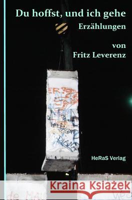 Du hoffst und ich gehe: Erzaehlungen Leverenz, Fritz 9783959141338 Heras Verlag - książka