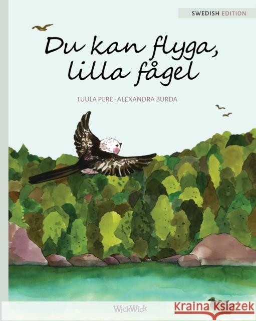 Du kan flyga, lilla fågel: You Can Fly, Little Bird, Swedish edition Pere, Tuula 9789525878462 Wickwick Ltd - książka