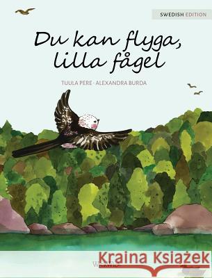 Du kan flyga, lilla fågel: You Can Fly, Little Bird, Swedish edition Pere, Tuula 9789527107089 Wickwick Ltd - książka