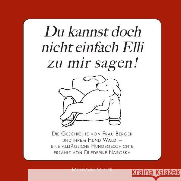 Du kannst doch nicht einfach Elli zu mir sagen! : Die Geschichte von Frau Berger und ihrem Hund Waldi - Eine alltägliche Hundegeschichte Naroska, Friederike 9783750283701 epubli - książka