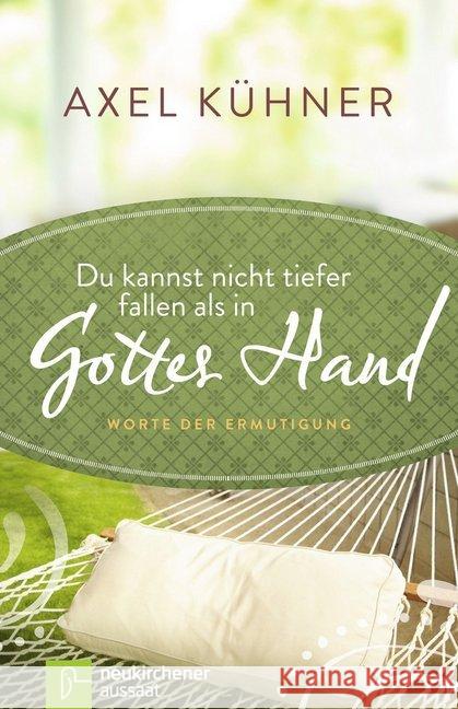 Du kannst nicht tiefer fallen als in Gottes Hand : Worte der Ermutigung. DE Kühner, Axel 9783761561539 Neukirchener Aussaat - książka