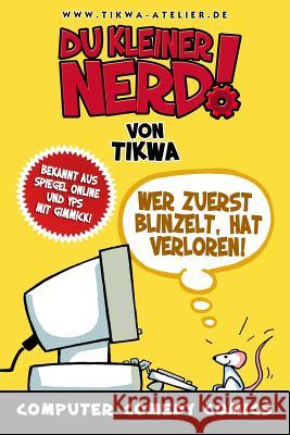 Du kleiner Nerd!: Wer zuerst blinzelt, hat verloren! Neumann, Mathias Tikwa 9781493797776 Createspace - książka