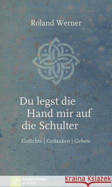 Du legst die Hand mir auf die Schulter : Gedichte, Gedanken, Gebete Werner, Roland 9783761563878 Neukirchener Aussaat - książka