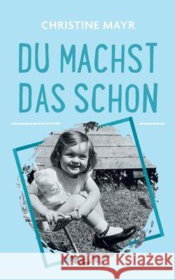 Du machst das schon Christine Mayr 9783750479173 Books on Demand - książka