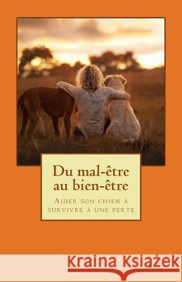 Du mal-être au bien-être: Aider son chien à survivre à une perte Lauren Msc, Phoebe 9781547020188 Createspace Independent Publishing Platform - książka