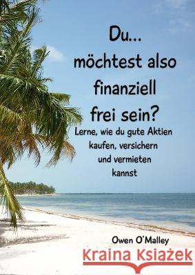 Du möchtest also finanziell frei sein? Owen O'Malley 9781471077265 Lulu Press Inc - książka